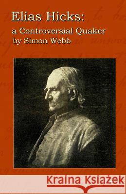 Elias Hicks: A Controversial Quaker Simon Webb 9781523296767 Createspace Independent Publishing Platform - książka