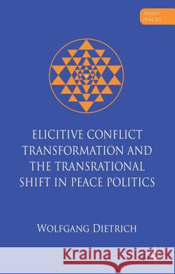 Elicitive Conflict Transformation and the Transrational Shift in Peace Politics Wolfgang Dietrich 9781137035059  - książka