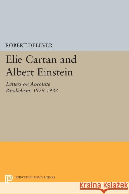 Elie Cartan and Albert Einstein: Letters on Absolute Parallelism, 1929-1932 Robert Debever 9780691608044 Princeton University Press - książka