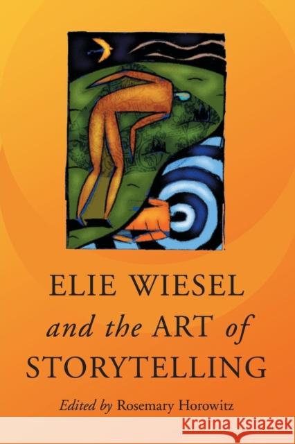 Elie Wiesel and the Art of Storytelling Rosemary Horowitz 9780786428694 McFarland & Company - książka