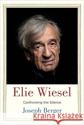 Elie Wiesel: Confronting the Silence Joseph Berger 9780300228984 Yale University Press - książka
