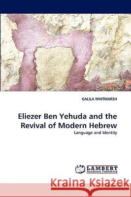 Eliezer Ben Yehuda and the Revival of Modern Hebrew Galila Whitmarsh 9783838320595 LAP Lambert Academic Publishing - książka