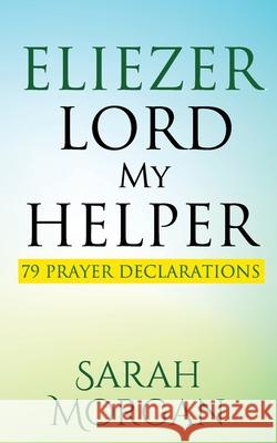 Eliezer Lord My Helper: 79 Prayer Declarations Sarah Morgan 9781513658803 Morgan Publishing - książka