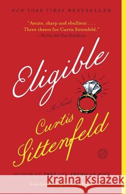Eligible: A Modern Retelling of Pride and Prejudice Curtis Sittenfeld 9780812980349 Random House Trade - książka