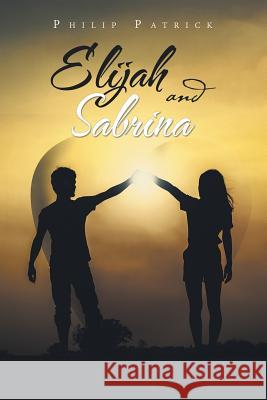 Elijah and Sabrina Philip Patrick 9781796035926 Xlibris Us - książka