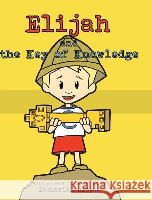 Elijah and the Key of Knowledge: Reading is a Treasure Rippee, Zachariah 9781942846451 Zachariah J Rippee - książka