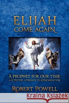 Elijah Come Again: A Prophet for Our Time Powell, Robert a. 9781584200703 Lindisfarne Books - książka