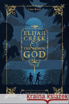 Elijah Creek & The Armor of God Vol. II: 3. The Raven's Curse, 4. The Path of Shadows Lena Wood 9781945091995 Braughler Books, LLC - książka
