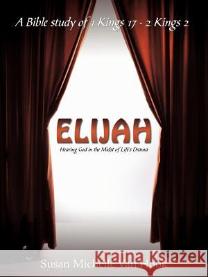 Elijah: Hearing God in the Midst of Life's Drama Van Hook, Susan Michelle 9781449724399 WestBow Press - książka