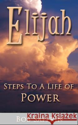 Elijah, Steps to a Life of Power Bob Saffrin 9781475169638 Createspace - książka