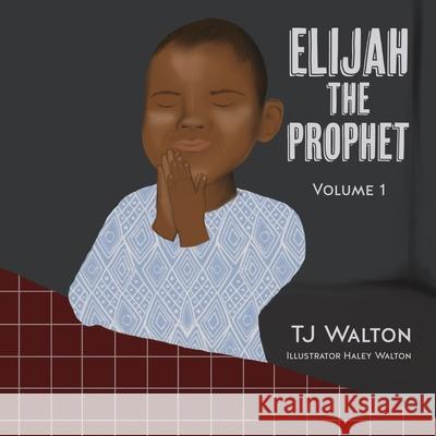Elijah The Prophet: Volume 1 Tj Walton Haley Walton 9781631296253 Xulon Press - książka
