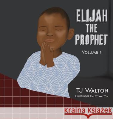 Elijah The Prophet: Volume 1 Tj Walton Haley Walton 9781631296260 Xulon Press - książka