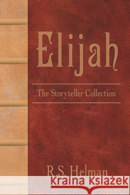 Elijah: The Storyteller Collection R. S. Helman 9781449783884 WestBow Press - książka