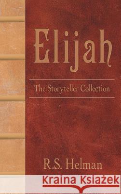Elijah: The Storyteller Collection R. S. Helman 9781449783891 WestBow Press - książka