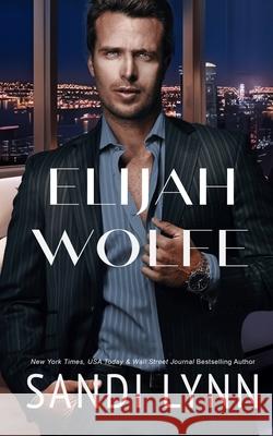 Elijah Wolfe (Wolfe Brothers Series, Book One) Sandi Lynn 9798871346693 Independently Published - książka