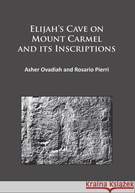 Elijah's Cave on Mount Carmel and Its Inscriptions Asher Ovadiah Rosario Pierri  9781784911980 Archaeopress Archaeology - książka