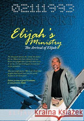 Elijah's Ministry: The Arrival of Elijah Elijah 9781477297148 Authorhouse - książka