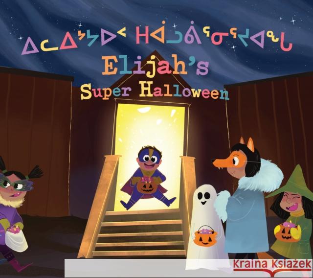 Elijah's Super Halloween: Bilingual Inuktitut and English Edition Heather Main Jazmine Gubbe 9781774500446 Inhabit Education Books Inc. - książka