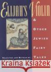 Elijah's Violin and Other Jewish Fairy Tales Howard Schwartz Linda Heller Howard Schwartz 9780195092004 Oxford University Press