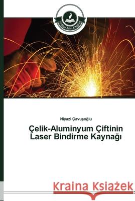 Çelik-Aluminyum Çiftinin Laser Bindirme Kaynağı Çavuşoğlu, Niyazi 9783639671667 Türkiye Alim Kitaplar - książka