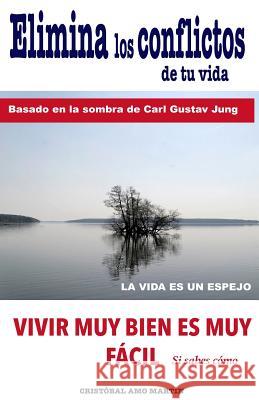 Elimina Los Conflictos De Tu Vida: Basado en la Sombra de Carl Gustav Jung Amo, Cristobal 9781530053667 Createspace Independent Publishing Platform - książka