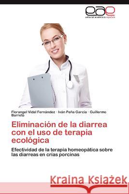 Eliminacion de La Diarrea Con El USO de Terapia Ecologica Vidal Fern Ndez, Florangel 9783848467471 Editorial Acad Mica Espa Ola - książka
