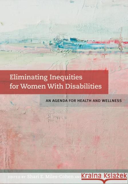Eliminating Inequities for Women with Disabilities: An Agenda for Health and Wellness Shari E. Miles-Cohen 9781433822537 American Psychological Association (APA) - książka