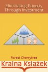 Eliminating Poverty Through Investment Forest Cherrytree 9781949726008 Forest Cherrytree