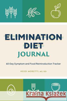 Elimination Diet Journal: 60-Day Symptom and Food Reintroduction Tracker Heidi Morretti 9781648762956 Rockridge Press - książka