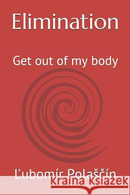 Elimination: Get out of my body Polasčin, Ľubomir 9781090779298 Independently Published - książka