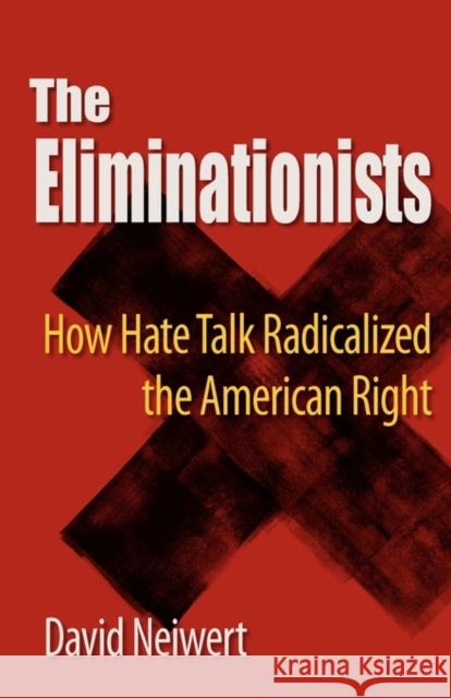 Eliminationists: How Hate Talk Radicalized the American Right David Neiwert 9780981576985 Polipoint Press - książka
