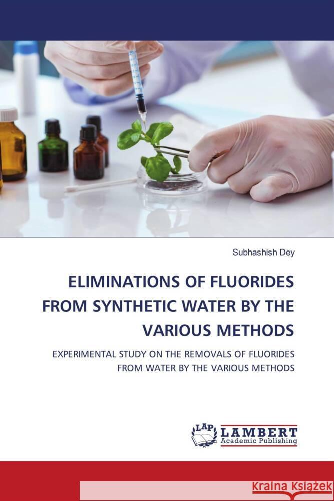 Eliminations of Fluorides from Synthetic Water by the Various Methods Subhashish Dey 9786208065515 LAP Lambert Academic Publishing - książka