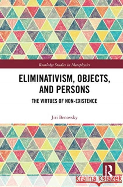 Eliminativism, Objects, and Persons: The Virtues of Non-Existence Jiri Benovsky 9780367733704 Routledge - książka