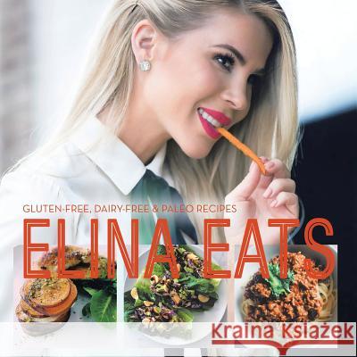 Elina Eats: Gluten-Free, Dairy-Free & Paleo Recipes Elina Casell 9781728304359 Authorhouse - książka