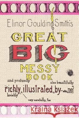 Elinor Goulding Smith's Great Big Messy Book Elinor Goulding Smith 9781403314062 Authorhouse - książka