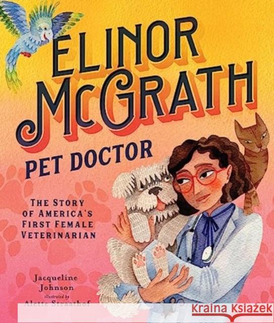 Elinor McGrath, Pet Doctor: The Story of America’s First Female Veterinarian Jacqueline Johnson 9781506492032 Augsburg Fortress Publishers - książka