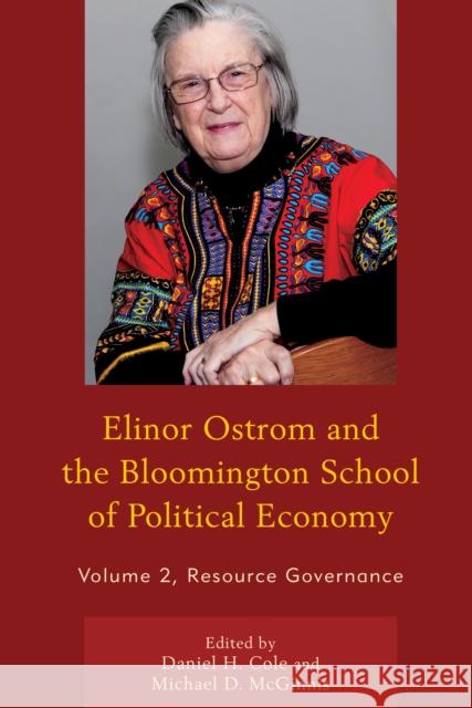 Elinor Ostrom and the Bloomington School of Political Economy: Resource Governance, Volume 2 Cole, Daniel H. 9780739191088 Lexington Books - książka