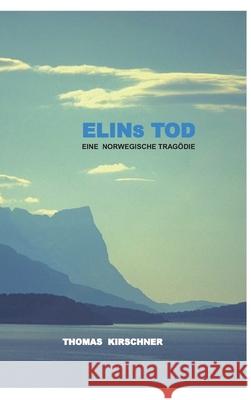 Elins Tod: Eine Norwegische Tragödie Kirschner, Thomas 9783347315235 Tredition Gmbh - książka