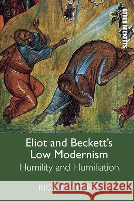 Eliot and Beckett's Low Modernism: Humility and Humiliation Rick d 9781474479042 Edinburgh University Press - książka