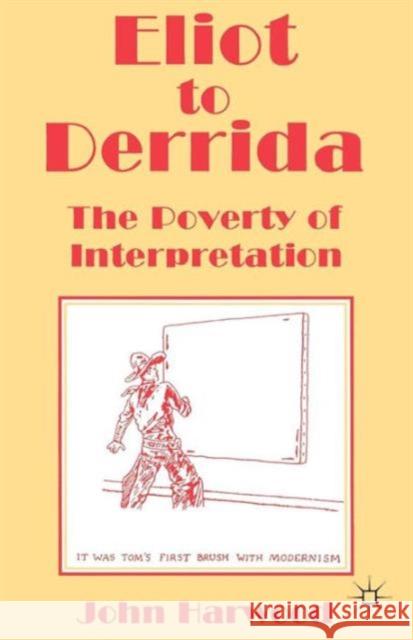 Eliot to Derrida: The Poverty of Interpretation Harwood, John 9780333641804 PALGRAVE MACMILLAN - książka