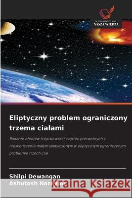 Eliptyczny problem ograniczony trzema cialami Dewangan, Shilpi, Narayan, Ashutosh 9786203285260 Wydawnictwo Nasza Wiedza - książka