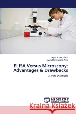 ELISA Versus Microscopy: Advantages & Drawbacks Ahmed Farid, Alyaa 9783659560378 LAP Lambert Academic Publishing - książka