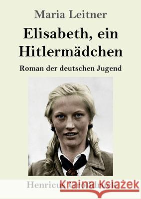 Elisabeth, ein Hitlermädchen (Großdruck) Leitner, Maria 9783847856771 Henricus - książka