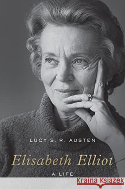 Elisabeth Elliot: A Life S. R. Austen, Lucy 9781433565915 Crossway Books - książka