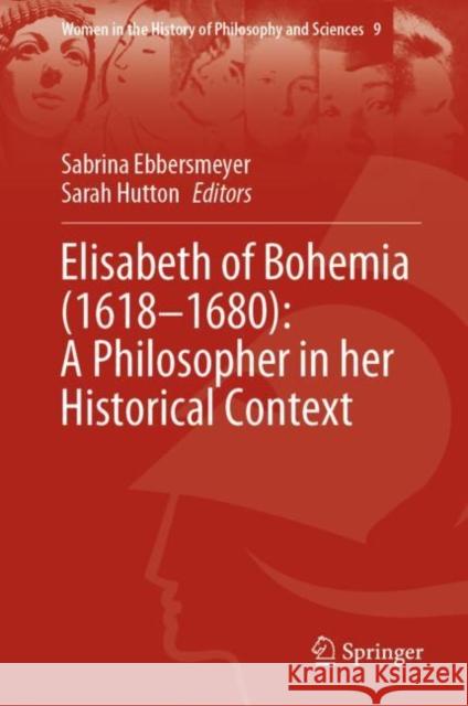 Elisabeth of Bohemia (1618-1680): A Philosopher in Her Historical Context Sarah Hutton Sabrina Ebbersmeyer 9783030715267 Springer - książka