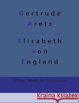 Elisabeth von England Gertrude Aretz, Redaktion Gröls-Verlag 9783966374293 Grols Verlag - książka