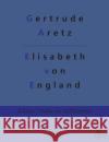 Elisabeth von England Gertrude Aretz, Redaktion Gröls-Verlag 9783966374293 Grols Verlag