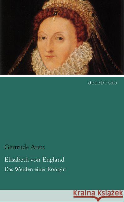 Elisabeth von England : Das Werden einer Königin Aretz, Gertrude 9783954558438 dearbooks - książka