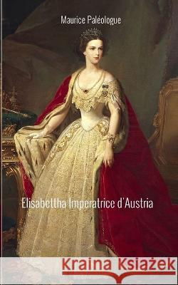 Elisabetta Imperatrice d'Austria Paleologue Maurice Paleologue 9788831201735 Barbara Di fiore Editore - książka