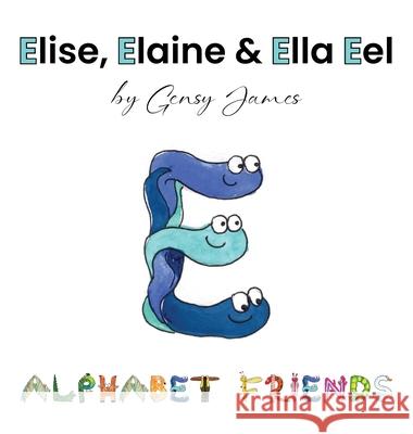 Elise, Elaine & Ella Eel: A Tale about Keeping Promises Gensy James Amurtha Godage 9781968704308 Gensy James - książka